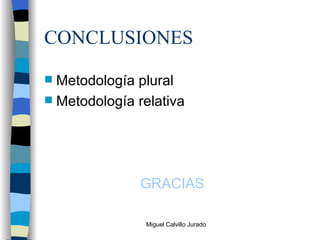 CONCLUSIONES Metodología plural Metodología relativa GRACIAS 