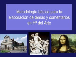 Metodología básica para la
elaboración de temas y comentarios
en Hª del Arte
 