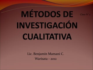 Clase N° 2




Lic. Benjamín Mamani C.
      Warisata - 2012
 
