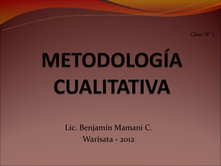 Clase N° 3




Lic. Benjamín Mamani C.
      Warisata - 2012
 