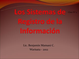 Clase N° 5




Lic. Benjamín Mamani C.
      Warisata - 2012
 