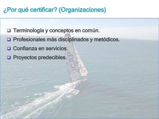 Describe el Contexto y los Procesos de la Administración de Proyectos.¿Por qué certificar? (Profesional)http://www.flickr.com/photos/miguelyn/3275375211/