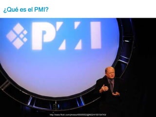 ¿Qué es el PMI?http://www.flickr.com/photos/45005552@N02/4155154743/