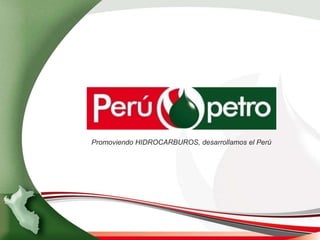 Promoviendo HIDROCARBUROS, desarrollamos el Perú
 