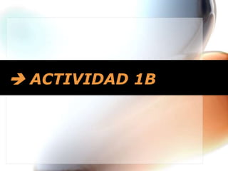  ACTIVIDAD 1B

 