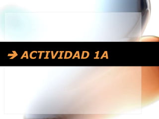  ACTIVIDAD 1A

 