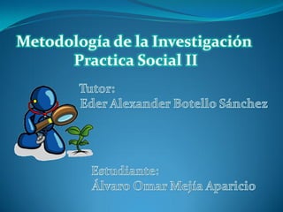 Metodología de la Investigación
Practica Social II
 