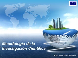 Metodología de la Investigación Científica ,[object Object],     MSc. Alba Díaz Corrales,[object Object]