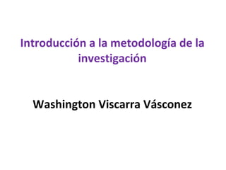 Introducción a la metodología de la investigación Washington Viscarra Vásconez 
