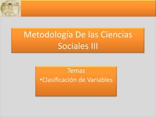 Metodología De las Ciencias Sociales III  Temas  ,[object Object],[object Object]
