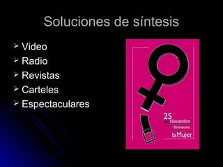 Soluciones de síntesisSoluciones de síntesis
 VideoVideo
 RadioRadio
 RevistasRevistas
 CartelesCarteles
 EspectacularesEspectaculares
 