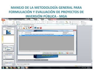MANEJO DE LA METODOLOGÍA GENERAL PARA
FORMULACIÓN Y EVALUACIÓN DE PROYECTOS DE
INVERSIÓN PÚBLICA - MGA
 