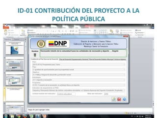 ID-01 CONTRIBUCIÓN DEL PROYECTO A LA
POLÍTICA PÚBLICA
 