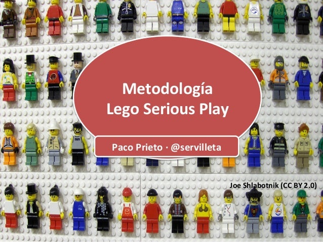 Metodología	
  
Lego	
  Serious	
  
Play	
  
Paco	
  Prieto	
  ·∙	
  @servilleta	
  
www.pacoprieto.com	
  

Metodología	
...