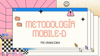 METODOLOGÍA
METODOLOGÍA
MOBILE-D
MOBILE-D
Por: Viviana Calva
 