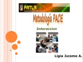 Interacción Ligia Jácome A. 