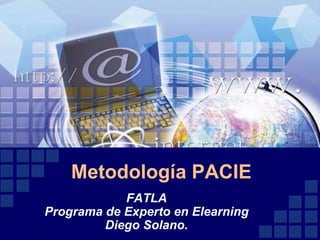 Metodología PACIE FATLAPrograma de Experto en ElearningDiego Solano. 