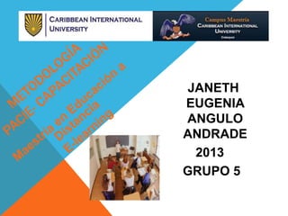 JANETH
EUGENIA
ANGULO
ANDRADE
2013
GRUPO 5
 