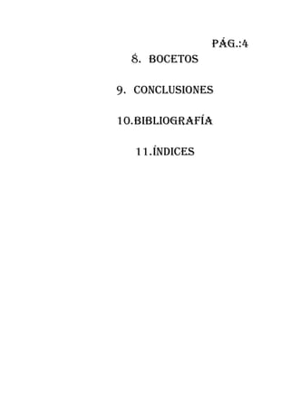 pág.:4
  8. bocetos

9. conclusiones

10.bibliografía

  11.índices
 
