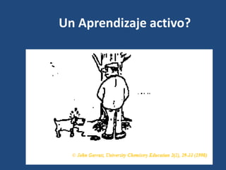 Un Aprendizaje activo?
 