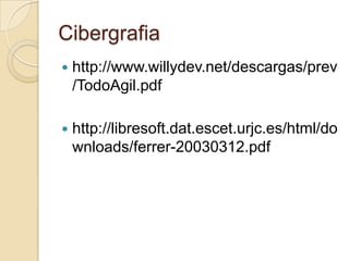 Cibergrafiahttp://www.willydev.net/descargas/prev/TodoAgil.pdfhttp://libresoft.dat.escet.urjc.es/html/downloads/ferrer-20030312.pdf