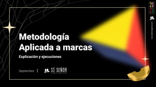 www.sisenoragencia.com
Metodología
Aplicada a marcas
Explicación y ejecuciones
Septiembre ｜
www.sisenoragencia.com
 