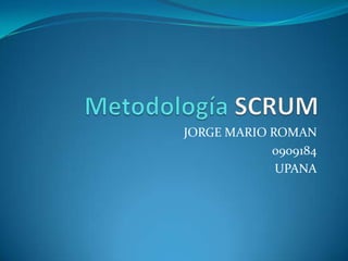 Metodología SCRUM JORGE MARIO ROMAN 0909184 UPANA 