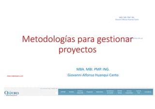 www.redglobeperu.com
Metodologías para gestionar 
proyectos
MBA. MBI. PMP. ING.
Giovanni Alfonso Huanqui Canto
 