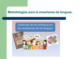 Metodologías para la enseñanza de lenguas.

 