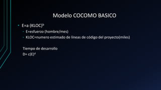 Modelo COCOMO BASICO
• E=a (KLOC)b
• E=esfuerzo (hombre/mes)
• KLOC=numero estimado de líneas de código del proyecto(miles...