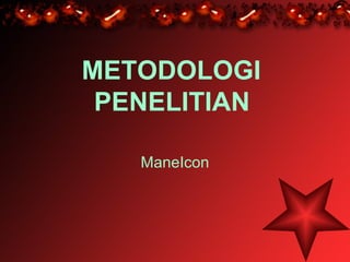 METODOLOGI
 PENELITIAN

   ManeIcon
 