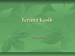 TTeerriimmaa kkaassiihh 
WWaassssaallaamm…… 
