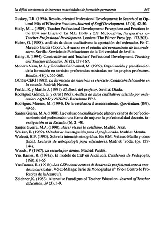 La dificil convivencia de intereses en actividades de formacián permanente         347

Guskey, T.R. (1994). Results-oriented Professional Development: In Search of an Op-
       tirnalMix of Effective Practices. Journal ofStaffDevelopment, 15 (4), 42-50.
Holly, M.L. (1989). Teacher Professional Development: Perceptions and Practices in
       the USA and England. En M.L. Holly y C.S. McLoughlin, Perspectives on
       Teacher Professional Development. Londres: The Falmer Press (pp. 173-203).
Huber, G. (1988). Análisis de datos cualitativos: la aportación del ordenador. En C.
       Marcelo García (Coord.), Avances en el estudio del pensamiento de los profe-
       sores. Sevilla: Servicio de Publicaciones de la Universidad de Sevilla.
Keiny, S. (1994). Constructivism and Teachers' Professional Development. Teaching
       and Teacher Education, 10 (2),157-167.
Monero Mesa, M.L. y González Sanmamed, M. (1989). Organización y planificación
       de la formación en servicio: preferencias mostradas por los propios profesores.
       Bordón, 41(3), 555-568.
OCDE-CERI (1985). Laformación de maestros en ejercicio. Condición del cambio en
       la escuela. Madrid: Narcea.
Porlán, R. y Martín, J. (1991). El diario del profesor. Sevilla: Díada.
Rodríguez Gómez, G. y otros (1995). Análisis de datos cualitativos asistido por orde-
       nador: AQUAD y NUDIST. Barcelona: PPU.
Rodríguez Moreno, M. (1994). De la enseñanza al asesoramiento. Qurrículum, (8/9),
       49-65.
Santos Guerra, M.A. (1988). La evaluación cualitativa de planes y centros de perfeccio-
       namiento del profesorado: una forma de mejorar la profesionalidad docente. In-
       vestigación en la Escuela, (6), 21-40.
Santos Guerra, M.A. (1990). Hacer visible lo cotidiano. Madrid: Akal,
Walker, R. (1989). Métodos de investigación para el profesorado. Madrid: Morata.
Wolcott, H.F. (1993). Sobre la intención etnográfica. En H.M. Velasco Maillo y otros
       (Eds.), Lecturas de antropología para educadores. Madrid: Trotta. (pp. 127-
        144).
Woods, P. (1987). La escuela por dentro. Madrid: Paidós,
Yus Ramos, R. (1991a). El modelo de CEP en Andalucía. Cuadernos de Pedagogía,
       (198),61-65.
Yus Ramos, R. (1991 b). Los C EPs como centros de desarrollo profesionalante la orto-
       doxia curricular. Vélez-Málaga: Serie de Monografías n° 19 del Centro de Pro-
       fesores de la Axarquía.
Zeichner, K. (1983). Altenative Paradigms of Teacher Education. JournalofTeacher
        Education, 34 (3), 3-9.
 