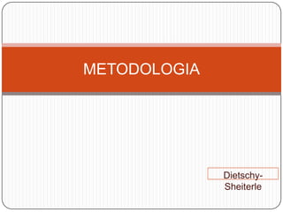 Dietschy- Sheiterle METODOLOGIA 