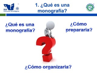 1. ¿Qué es una
 monografía?
 