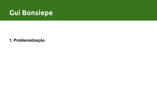 Processo de Design por Gui Bonsiepe
1. Problematização
Gui Bonsiepe
 