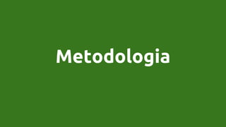 Metodologia
 