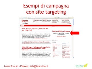 Esempi di campagna con site targeting Lemonfour srl - Padova - info@lemonfour.it 