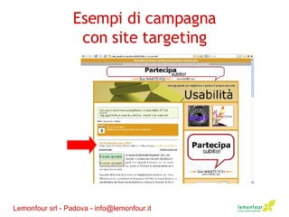 Esempi di campagna con site targeting Lemonfour srl - Padova - info@lemonfour.it 