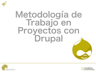 Metodología de
  Trabajo en
Proyectos con
    Drupal
 