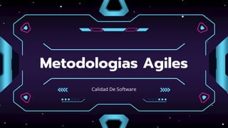 Metodologias Agiles
Calidad De Software
 