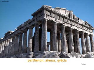 parthenon, atenas, grécia
fídias
 