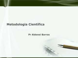 Metodologia Científica PrAldenei Barros 