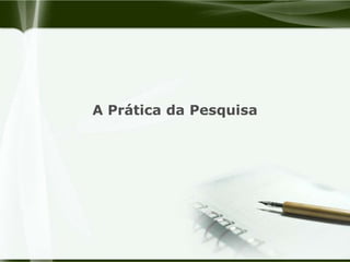 A Prática da Pesquisa