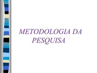 METODOLOGIA DA
PESQUISA
 