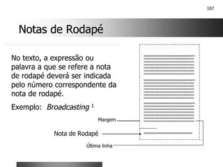 167
Notas de Rodapé
Notas de Rodapé
xxxxxxxxxxxxxxxxxxxxxxxxxxxxxxxxxxxxxxx
xxxxxxxxxxxxxxxxxxxxxxxxxxxxxxxxxxxxxxxnn
nnnnnnnnnnnnnnnnnnnnnnnnnnnnnnnnnnnn
nnnnnnnnnnnnnnnnnnnnnnnnnnnnnnnnnnnn
nnnnnnnnnnnnnnnnnnnnnnnnnnnnnnnnnnnn
nnnnnnnnnnnnnnnnnnnnnnnnnnnnnnnnnnnn
nnnnnnnnnnnnnnnnnnnnnnnnnnnnnnnnnnnn
nnnnnnnnnnnnnnnnnnnnnnnnnnnnnnnnnnnn
xxxxxxxxxxxxxxxxxxxxxxxxxxxxxxxxxxxxxxxnn
nnnnnnnnnnnnnnnnnnnnnnnnnnnnnnnnnnnn
nnnnnnnnnnnnnnnnnnnnnnnnnnnnnnnnnnnn
nnnnnnnnnnnnnnnnnnnnnnnnnnnnnnnnnnnn
nnnnnnnnnnnnnnnnnnnnnnnnnnnnnnnnnnnn
nnnnnnnnnnnnnnnnnnnnnnnnnnnnnnnnnnnn
nnnnnnnnnnnnnnnnnnnnnnnnnnnnnnnnnnnn
xxxxxxxxxxxxxxxxxxxxxxxxxxxxxxxxxxxxxxxnn
nnnnnnnnnnnnnnnnnnnnnnnnnnnnnnnnnnnn
nnnnnnnnnnnnnnnnnnnnnnnnnnnnnnnnnnnn
nnnnnnnnnnnnnnnnnnnnnnnnnnnnnnnnnnnn
nnnnnnnnnnnnnnnnnnnnnnnnnnnnnnnnnnnn
nnnnnnnnnnnnnnnnnnnnnnnnnnnnnnnnnnnn
nnnnnnnnnnnnnnnnnnnnnnnnnnnnnnnnnnnn
Nota de Rodapé
No texto, a expressão ou
palavra a que se refere a nota
de rodapé deverá ser indicada
pelo número correspondente da
nota de rodapé.
Exemplo: Broadcasting 1
Margem
Última linha
 