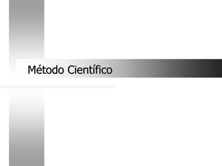 Método Científico
Método Científico
 