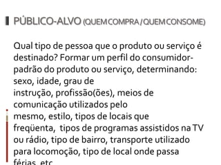PRINCIPAL DIFERENCIAL A SER EXPLORADO

Fazer seleção, hierarquizando, os
diferenciais dos produtos ou serviços.
 