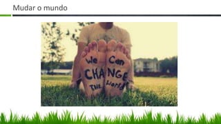 Mudar o mundo
 