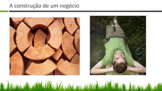 A construção de um negócio
 